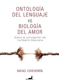 cover of the book Ontología del lenguaje vs Biología del Amor: Sobre la concepciónde Humberto Maturana