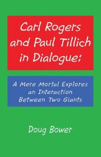 cover of the book Carl Rogers and Paul Tillich in Dialogue: A Mere Mortal Explores an Interaction Between Two Giants