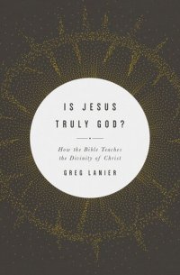 cover of the book Is Jesus Truly God?: How the Bible Teaches the Divinity of Christ