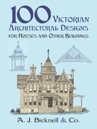 cover of the book 100 Victorian Architectural Designs for Houses and Other Buildings