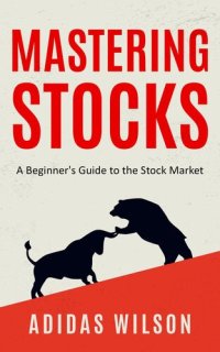 cover of the book Mastering Stocks--A Beginner's Guide to the Stock Market