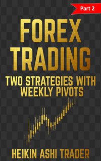 cover of the book Forex Trading: Part 2: Two Strategies with Weekly Pivots