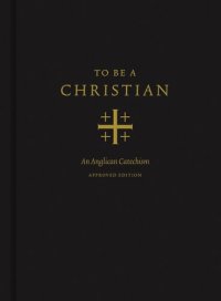 cover of the book To Be a Christian: An Anglican Catechism