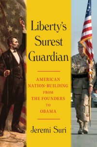 cover of the book Liberty's Surest Guardian: American Nation-Building from the Founders to Obama