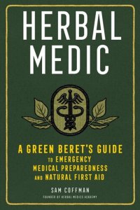 cover of the book Herbal Medic: A Green Beret's Guide to Emergency Medical Preparedness and Natural First Aid