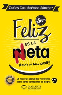 cover of the book Ser Feliz Es La Meta: 25 historias para contagiarse de alegría