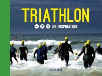 cover of the book Triathlon: Swim, Bike, Run--An Inspiration