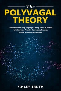 cover of the book Polyvagal Theory: A Self-Help Polyvagal Theory Guide to Reduce with Self Help Exercises Anxiety, Depression, Autism, Trauma and Improve Your Life.