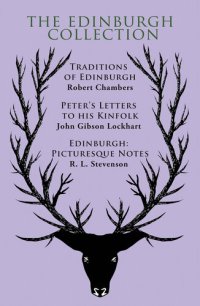 cover of the book The Edinburgh Collection: Traditions of Edinburgh , Peter's Letters to his Kinfolk, Edinburgh: Picturesque Notes