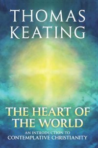 cover of the book The Heart of the World: An Introduction to Contemplative Christianity