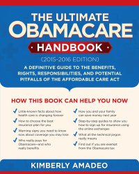 cover of the book The Ultimate Obamacare Handbook (2015–2016 edition): A Definitive Guide to the Benefits, Rights, Responsibilities, and Potential Pitfalls of the Affordable Care Act