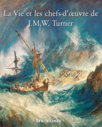 cover of the book La Vie et les chefs-d'oeuvre de J.M.W. Turner