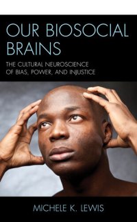 cover of the book Our Biosocial Brains: The Cultural Neuroscience of Bias, Power, and Injustice