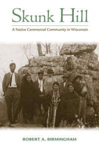 cover of the book Skunk Hill: A Native Ceremonial Community in Wisconsin