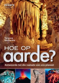 cover of the book Hoe Op Aarde?: Antwoorde Tot Die Raaisels Van Ons Planeet