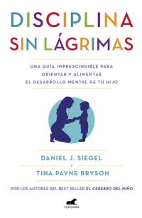 cover of the book Disciplina sin lágrimas: Una guía imprescindible para orientar y alimentar el desarrollo mental de tu hijo