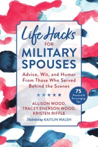 cover of the book Life Hacks for Military Spouses: Advice, Wit, and Humor from Those Who Served Behind the Scenes