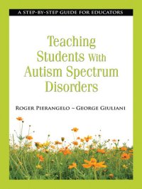 cover of the book Teaching Students with Autism Spectrum Disorders: A Step-By-Step Guide for Educators