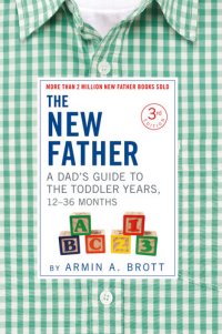 cover of the book The New Father: A Dad's Guide to The Toddler Years, 12-36 Months