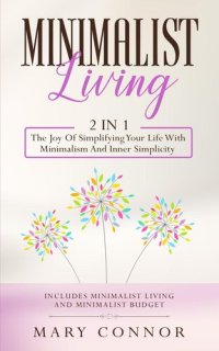 cover of the book Minimalist Living: 2 in 1: The Joy Of Simplifying Your Life With Minimalism And Inner Simplicity: Includes Minimalist Living and Minimalist Budget