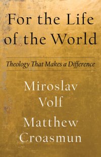 cover of the book For the Life of the World: Theology That Makes a Difference