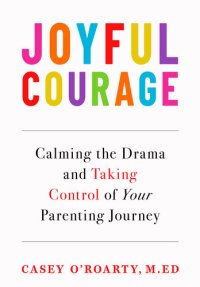 cover of the book Joyful Courage: Calming the Drama and Taking Control of Your Parenting Journey