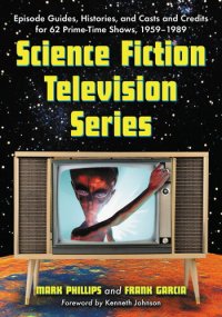 cover of the book Science Fiction Television Series: Episode Guides, Histories, and Casts and Credits for 62 Prime-Time Shows, 1959 Through 1989