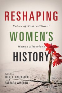 cover of the book Reshaping Women's History: Voices of Nontraditional Women Historians