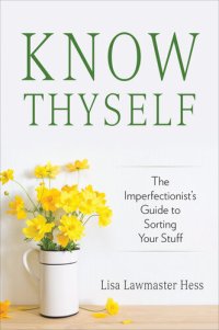 cover of the book Know Thyself: The Imperfectionist's Guide to Sorting Your Stuff