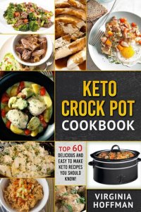 cover of the book Keto Crock Pot Cookbook: Top 60 Delicious and Easy To make Keto Recipes You Should Know!