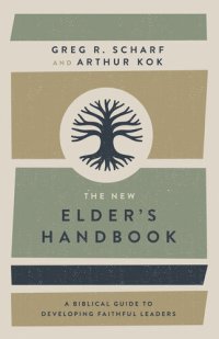 cover of the book The New Elder's Handbook: A Biblical Guide to Developing Faithful Leaders