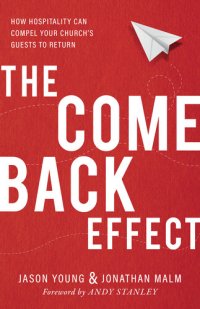 cover of the book The Come Back Effect: How Hospitality Can Compel Your Church's Guests to Return