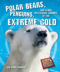 cover of the book Polar Bears, Penguins, and Other Mysterious Animals of the Extreme Cold