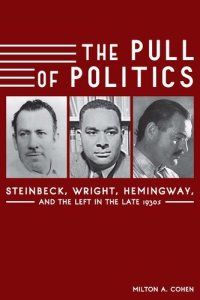 cover of the book The Pull of Politics: Steinbeck, Wright, Hemingway, and the Left in the Late 1930s