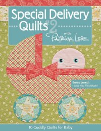 cover of the book Special Delivery Quilts #2 with Patrick Lose: 10 Cuddly Quilts for Baby