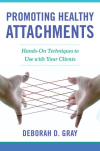 cover of the book Promoting Healthy Attachments: Hands-on Techniques to Use with Your Clients