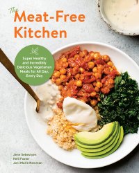 cover of the book The Meat-Free Kitchen: Super Healthy and Incredibly Delicious Vegetarian Meals for All Day, Every Day