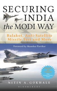 cover of the book Securing India the Modi Way: Balakot, Anti Satellite Missile Test and More