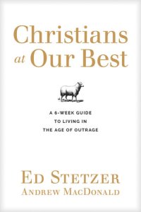 cover of the book Christians at Our Best: A Six-Week Guide to Living in the Age of Outrage