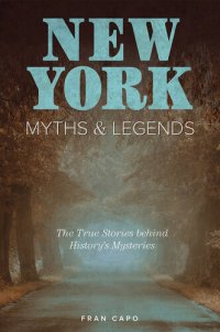 cover of the book New York Myths and Legends: The True Stories behind History's Mysteries