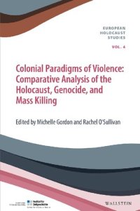 cover of the book Colonial Paradigms of Violence. Comparative Analysis of the Holocaust, Genocide, and Mass Killing