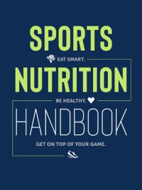 cover of the book Sports Nutrition Handbook: Eat Smart. Be Healthy. Get On Top of Your Game.