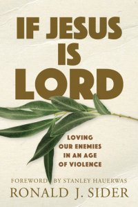 cover of the book If Jesus Is Lord: Loving Our Enemies in an Age of Violence