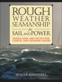 cover of the book Rough Weather Seamanship for Sail and Power: Design, Gear, and Tactics for Coastal and Offshore Waters