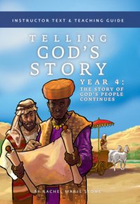 cover of the book Telling God's Story, Year Four: The Story of God's People Continues: Instructor Text & Teaching Guide