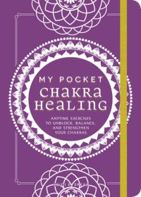 cover of the book My Pocket Chakra Healing: Anytime Exercises to Unblock, Balance, and Strengthen Your Chakras