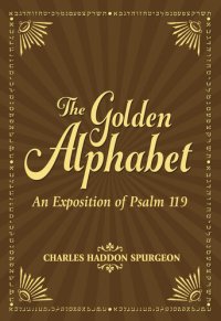 cover of the book The Golden Alphabet: An Exposition of Psalm 119