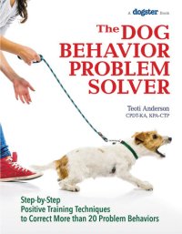 cover of the book The Dog Behavior Problem Solver: Step-by-Step Positive Training Techniques to Correct More than 20 Problem Behaviors