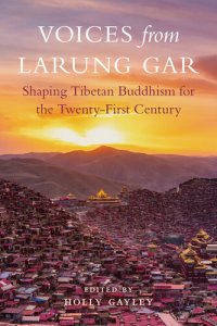 cover of the book Voices from Larung Gar: Shaping Tibetan Buddhism for the Twenty-First Century