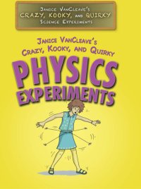 cover of the book Janice Vancleave's Crazy, Kooky, and Quirky Physics Experiments